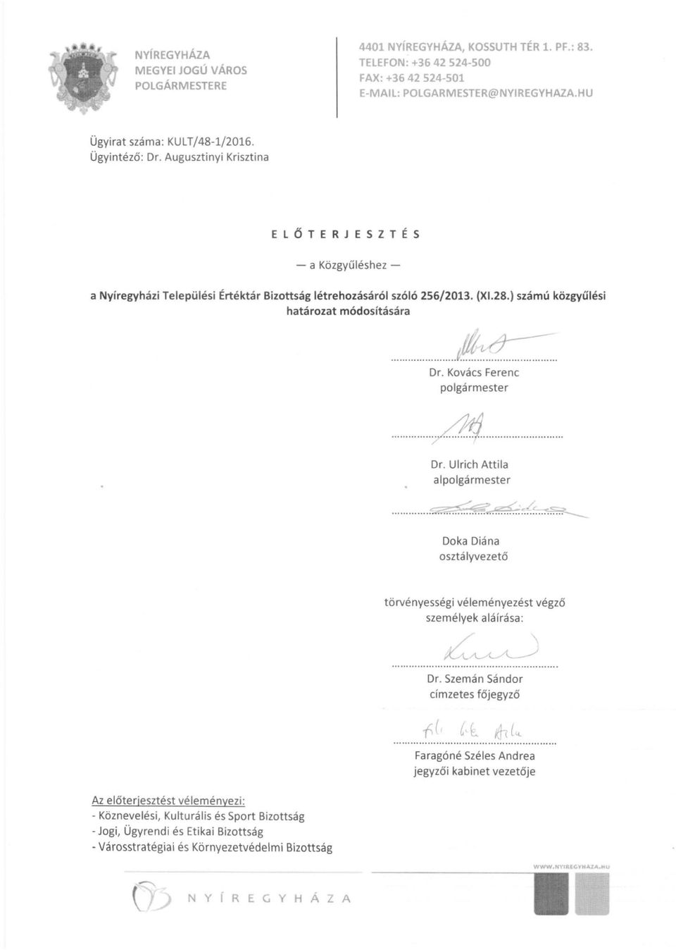 ..../........... Dr. Kovács Ferenc polgármester....... 41........ Dr. Ul rich Attila alpolgármester Doka Diána osztályvezető törvényességi vé leményezést végző személyek aláírása: Dr.