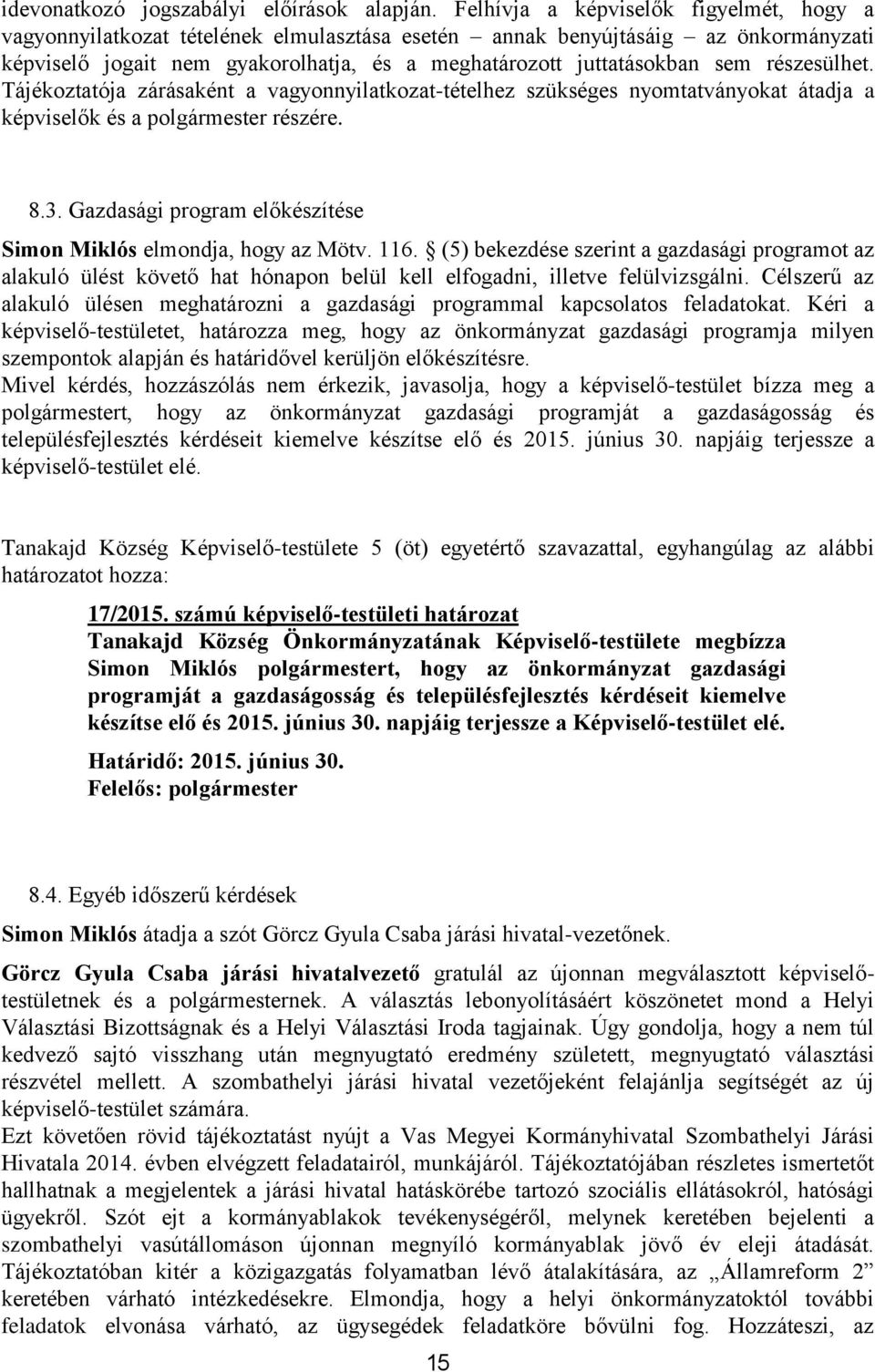 részesülhet. Tájékoztatója zárásaként a vagyonnyilatkozat-tételhez szükséges nyomtatványokat átadja a képviselők és a polgármester részére. 8.3.