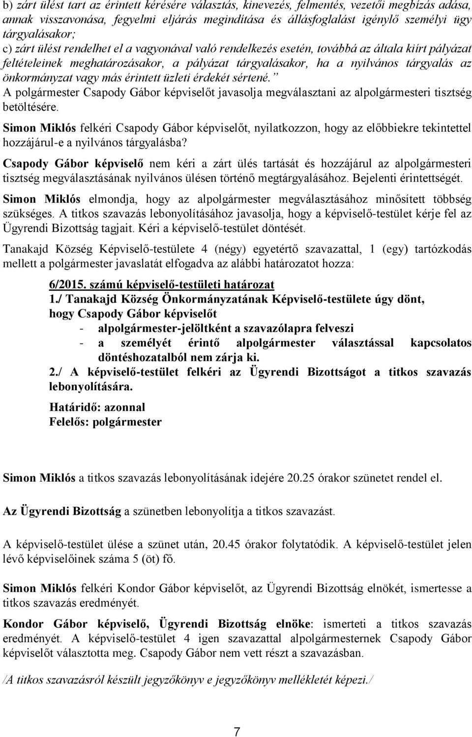 vagy más érintett üzleti érdekét sértené. A polgármester Csapody Gábor képviselőt javasolja megválasztani az alpolgármesteri tisztség betöltésére.