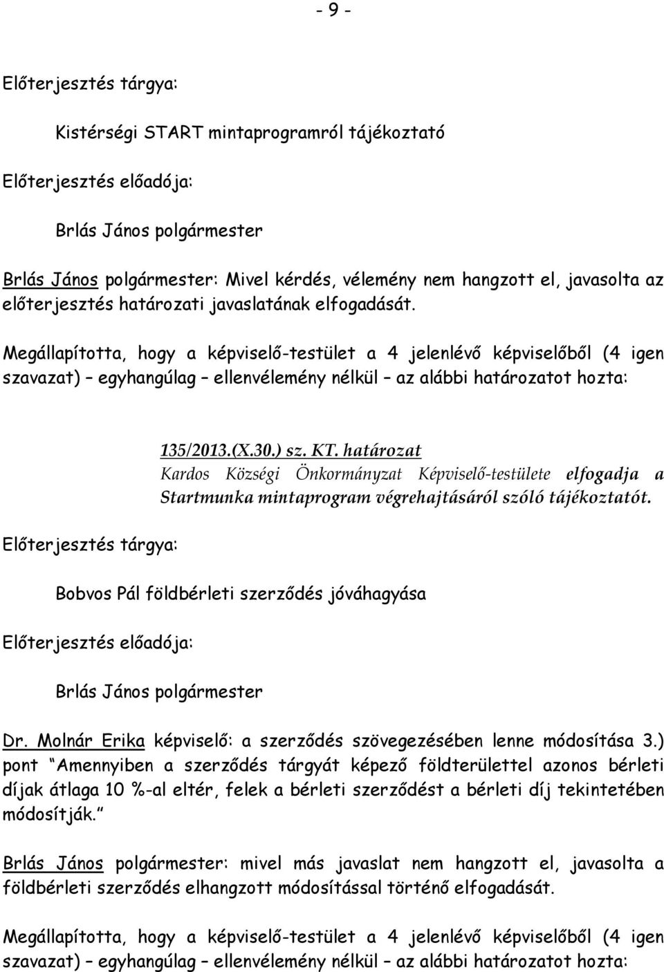 Bobvos Pál földbérleti szerződés jóváhagyása Dr. Molnár Erika képviselő: a szerződés szövegezésében lenne módosítása 3.