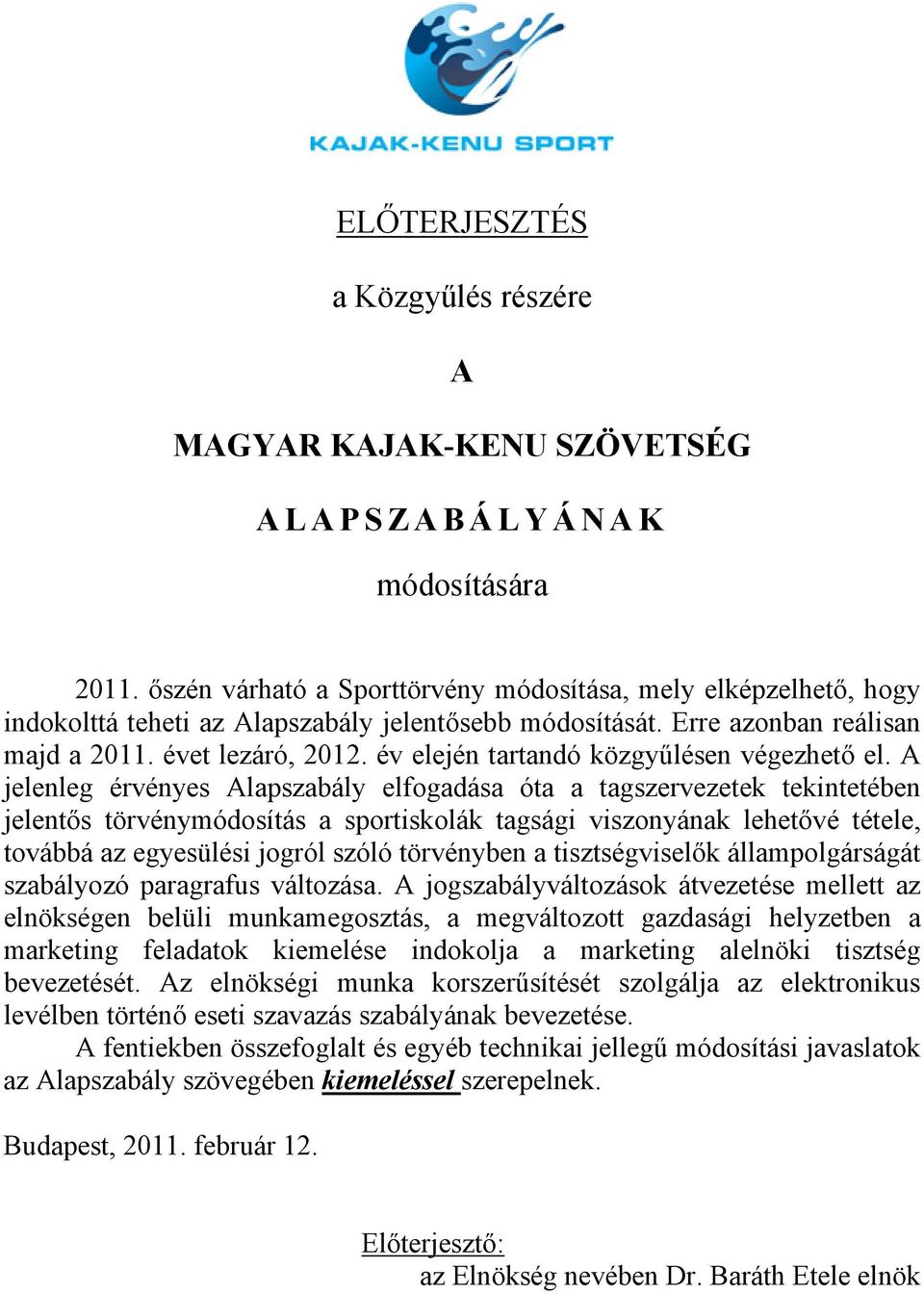 év elején tartandó közgyűlésen végezhető el.