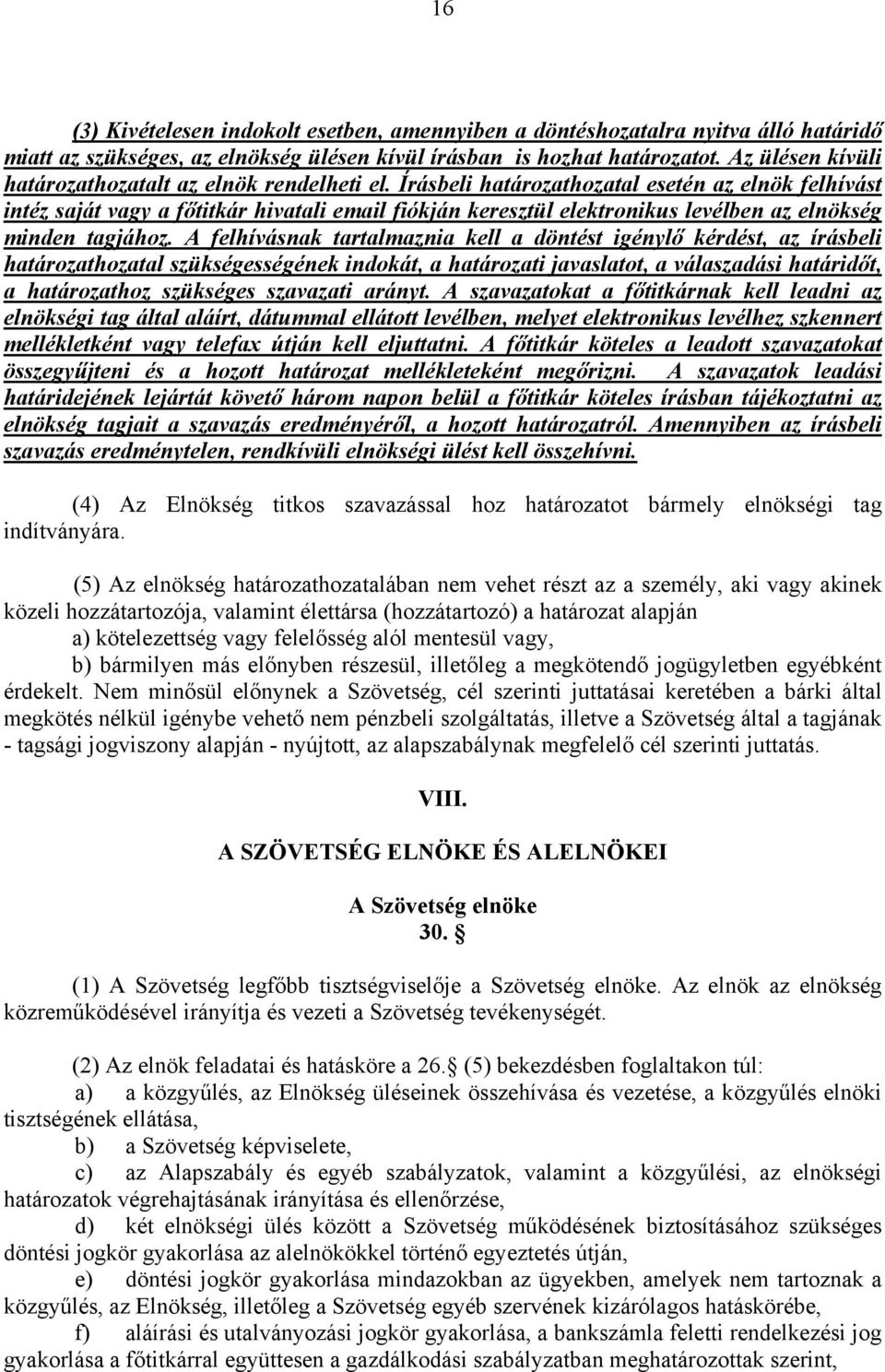 Írásbeli határozathozatal esetén az elnök felhívást intéz saját vagy a főtitkár hivatali email fiókján keresztül elektronikus levélben az elnökség minden tagjához.