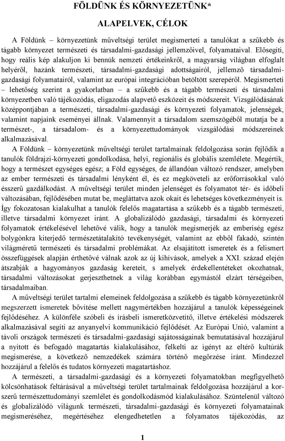 Elősegíti, hogy reális kép alakuljon ki bennük nemzeti értékeinkről, a magyarság világban elfoglalt helyéről, hazánk természeti, társadalmi-gazdasági adottságairól, jellemző társadalmigazdasági