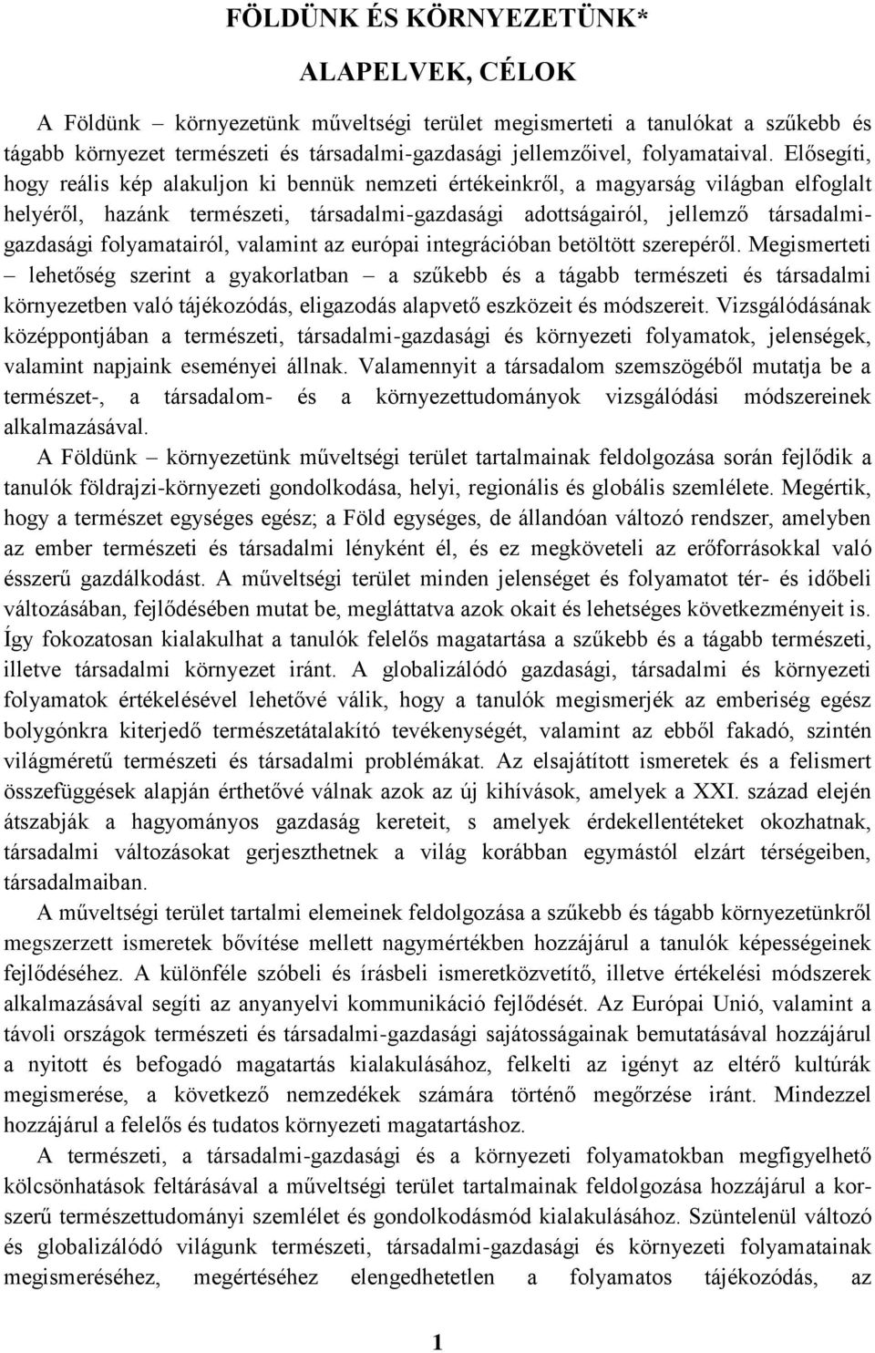 Elősegíti, hogy reális kép alakuljon ki bennük nemzeti értékeinkről, a magyarság világban elfoglalt helyéről, hazánk természeti, társadalmi-gazdasági adottságairól, jellemző társadalmigazdasági