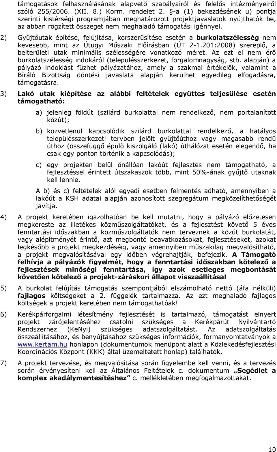 2) Gyűjtőutak építése, felújítása, korszerűsítése esetén a burkolatszélesség nem kevesebb, mint az Útügyi Műszaki Előírásban (ÚT 2-1.