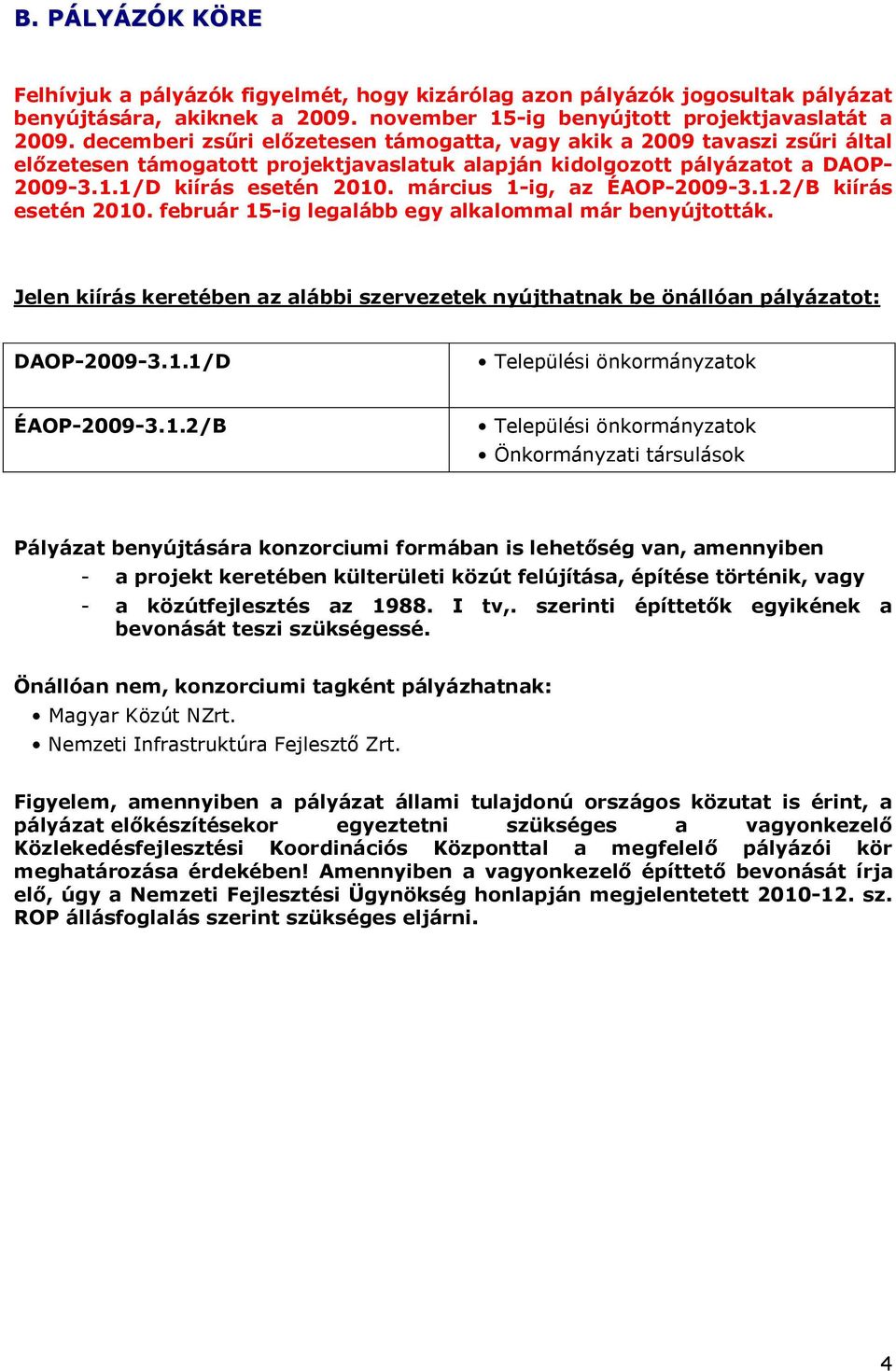 március 1-ig, az ÉAOP-2009-3.1.2/B kiírás esetén 2010. február 15-ig legalább egy alkalommal már benyújtották.