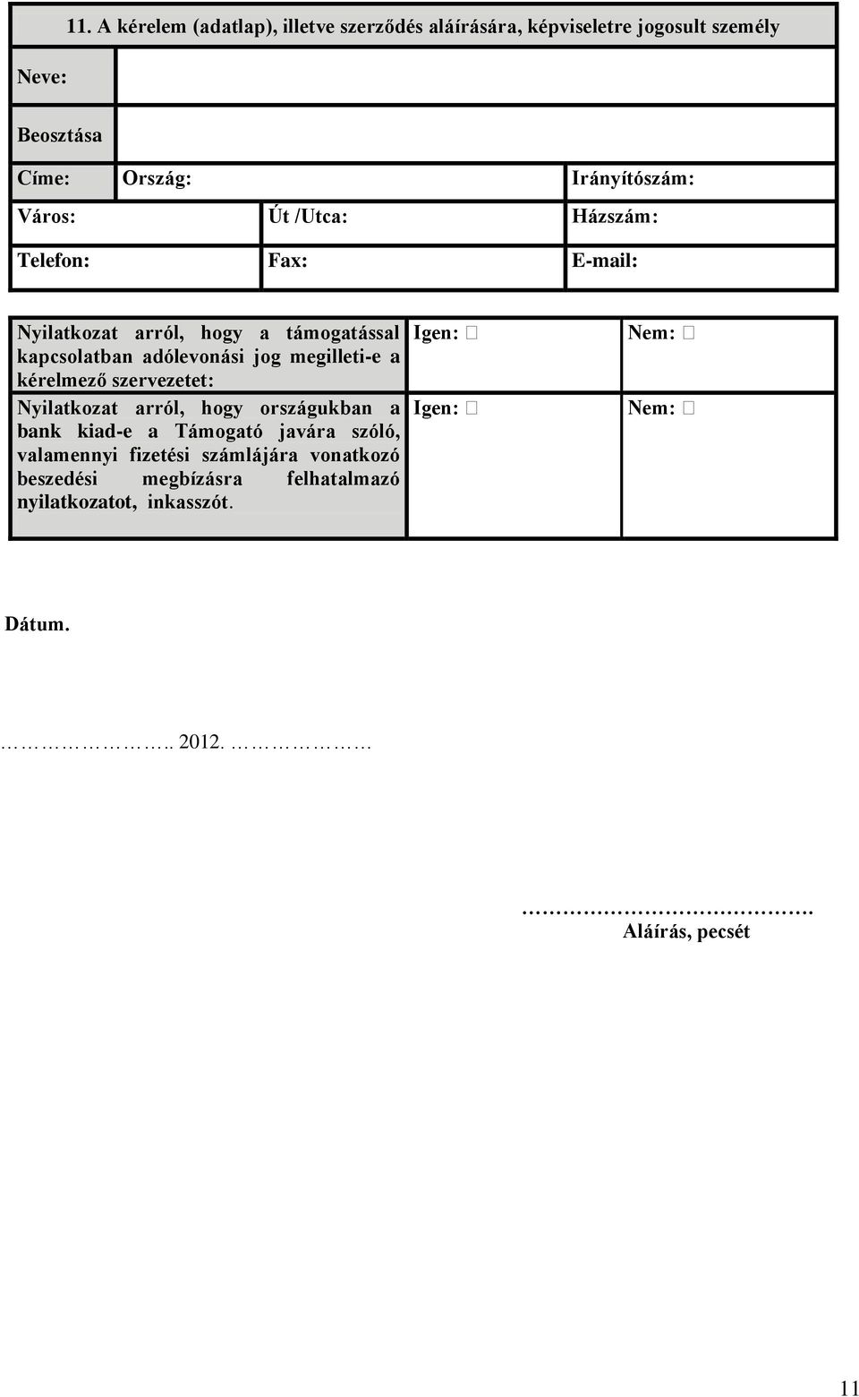 /Utca: Házszám: Telefon: Fax: E-mail: Nyilatkozat arról, hogy a támogatással kapcsolatban adólevonási jog megilleti-e a