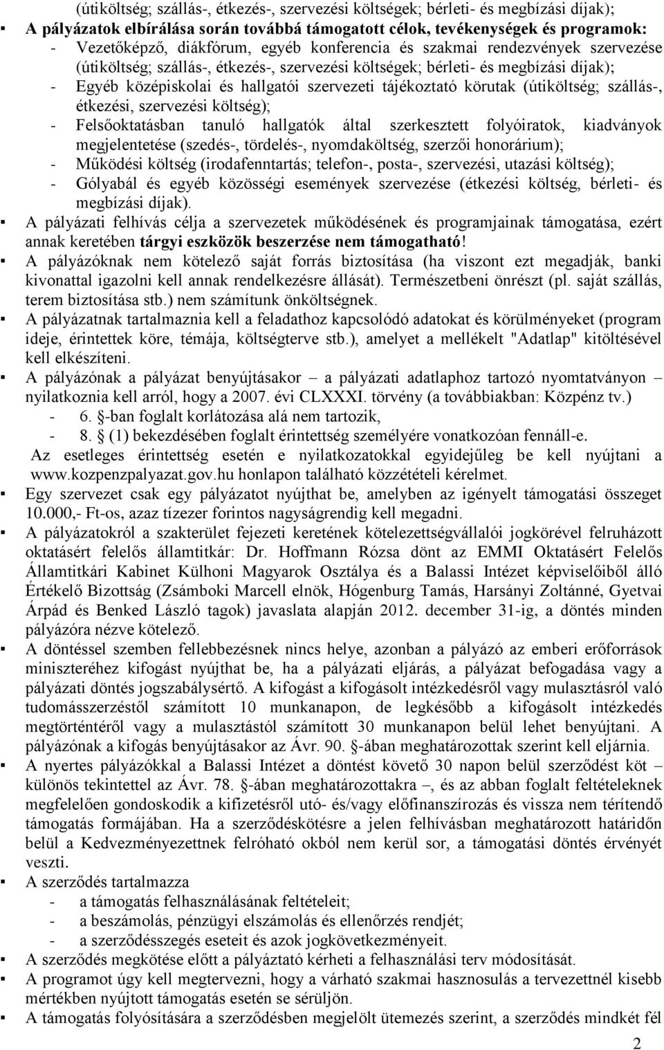 körutak (útiköltség; szállás-, étkezési, szervezési költség); - Felsőoktatásban tanuló hallgatók által szerkesztett folyóiratok, kiadványok megjelentetése (szedés-, tördelés-, nyomdaköltség, szerzői