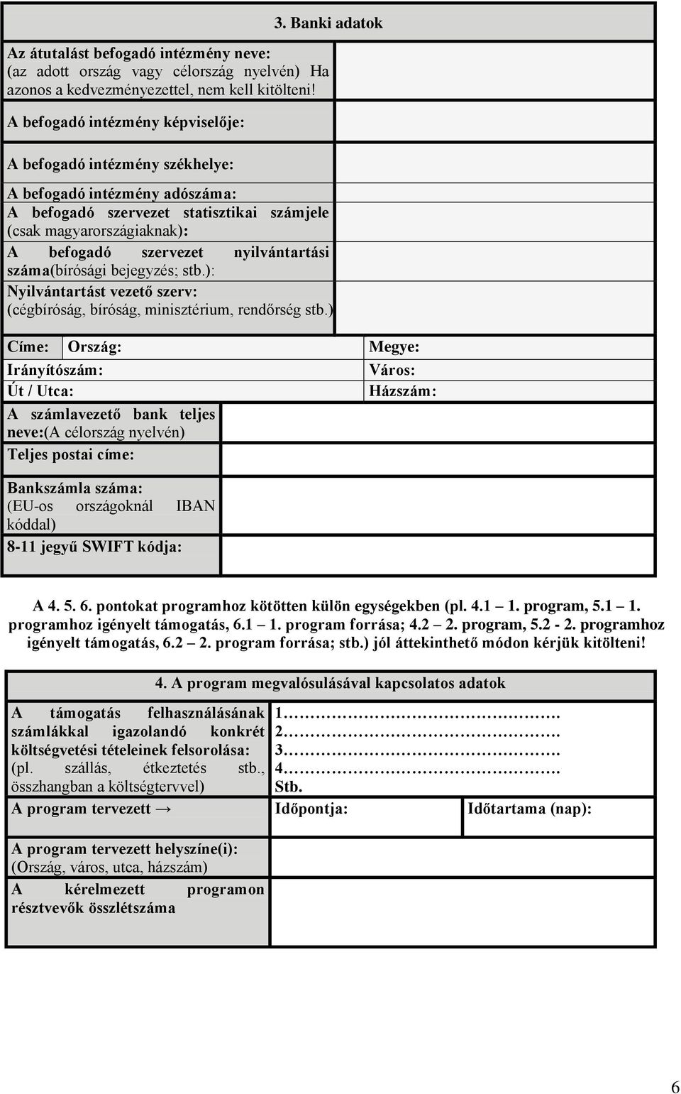 nyilvántartási száma(bírósági bejegyzés; stb.): Nyilvántartást vezető szerv: (cégbíróság, bíróság, minisztérium, rendőrség stb.