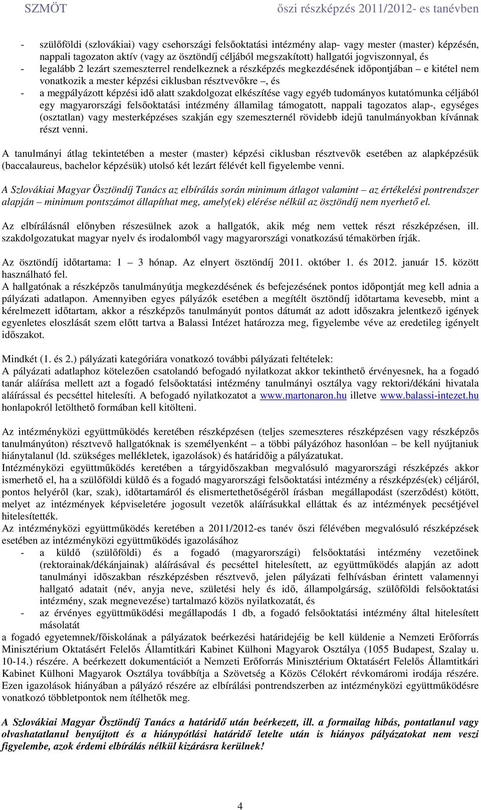 szakdolgozat elkészítése vagy egyéb tudományos kutatómunka céljából egy magyarországi felsőoktatási intézmény államilag támogatott, nappali tagozatos alap-, egységes (osztatlan) vagy mesterképzéses
