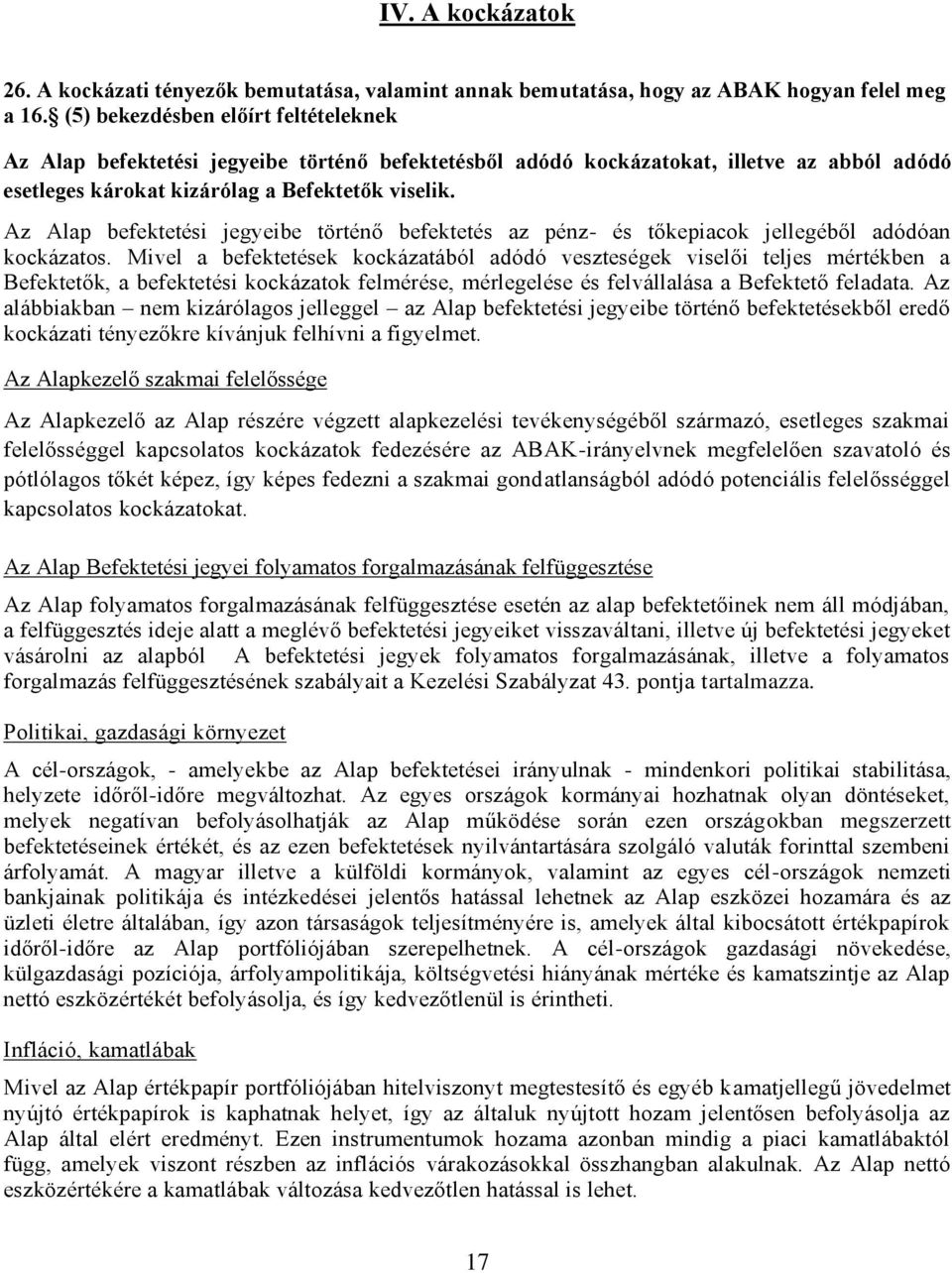 Az Alap befektetési jegyeibe történő befektetés az pénz- és tőkepiacok jellegéből adódóan kockázatos.
