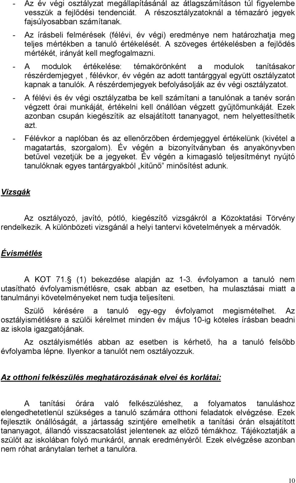 - A modulok értékelése: témakörönként a modulok tanításakor részérdemjegyet, félévkor, év végén az adott tantárggyal együtt osztályzatot kapnak a tanulók.