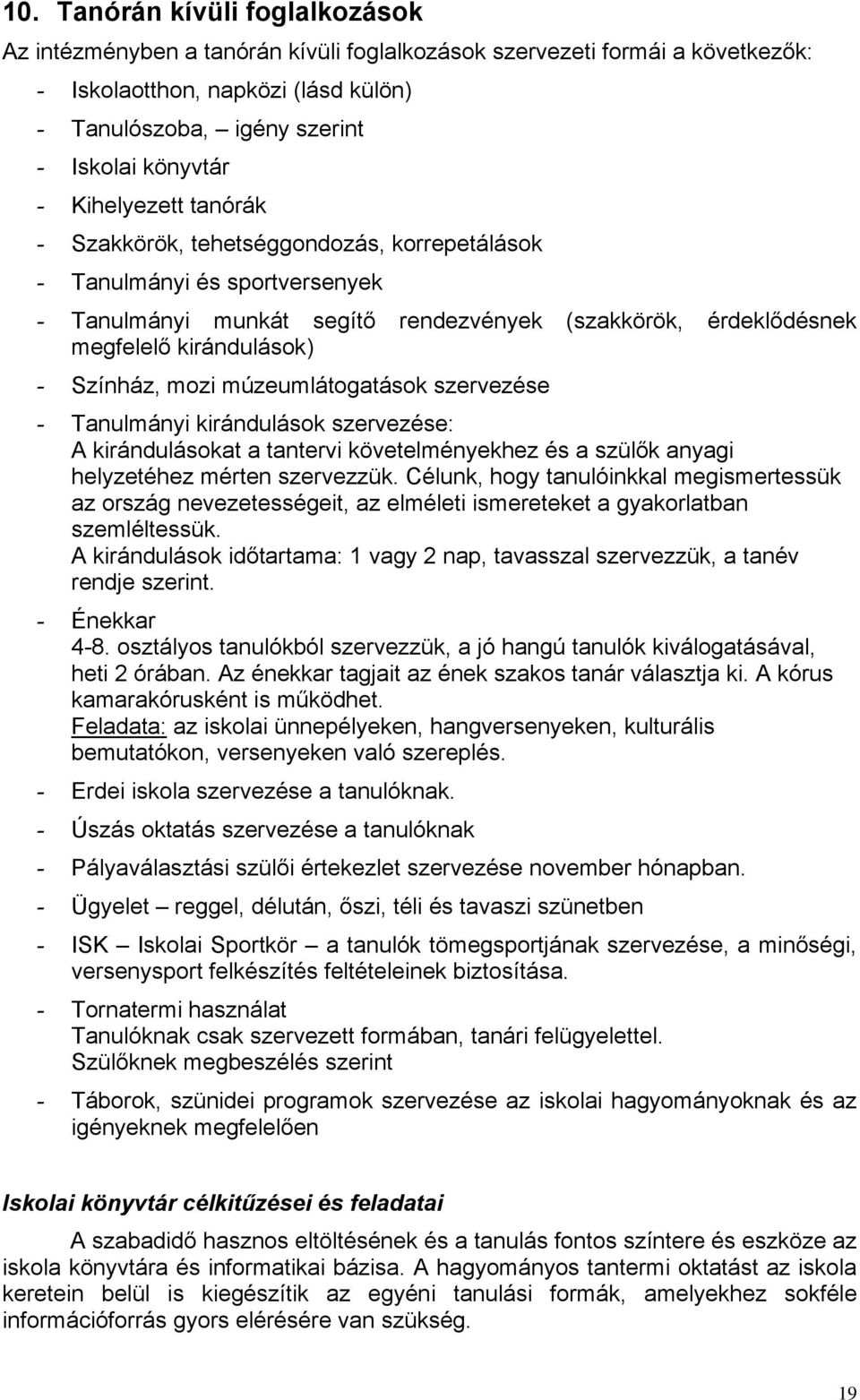 mozi múzeumlátogatások szervezése - Tanulmányi kirándulások szervezése: A kirándulásokat a tantervi követelményekhez és a szülők anyagi helyzetéhez mérten szervezzük.