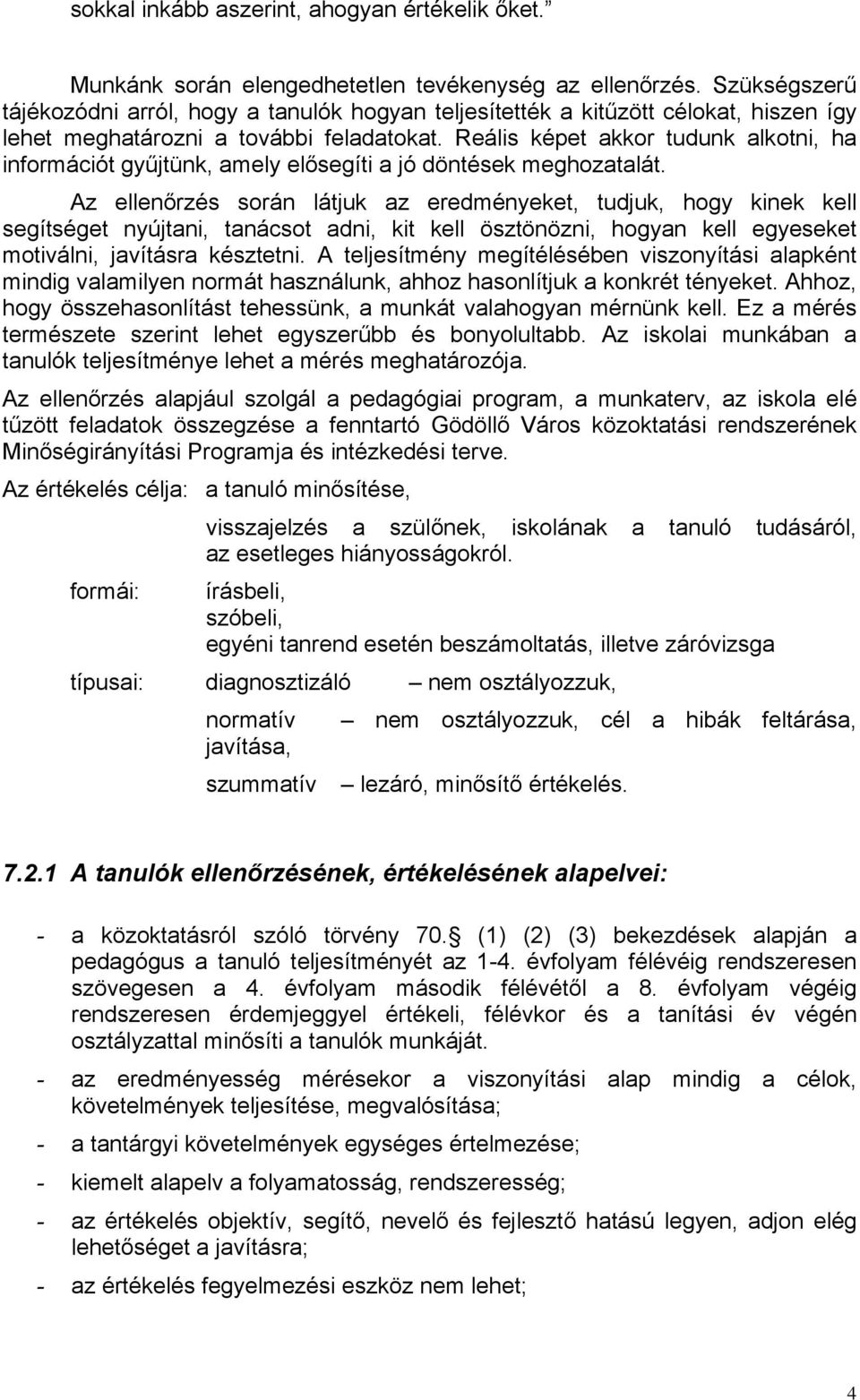Reális képet akkor tudunk alkotni, ha információt gyűjtünk, amely elősegíti a jó döntések meghozatalát.