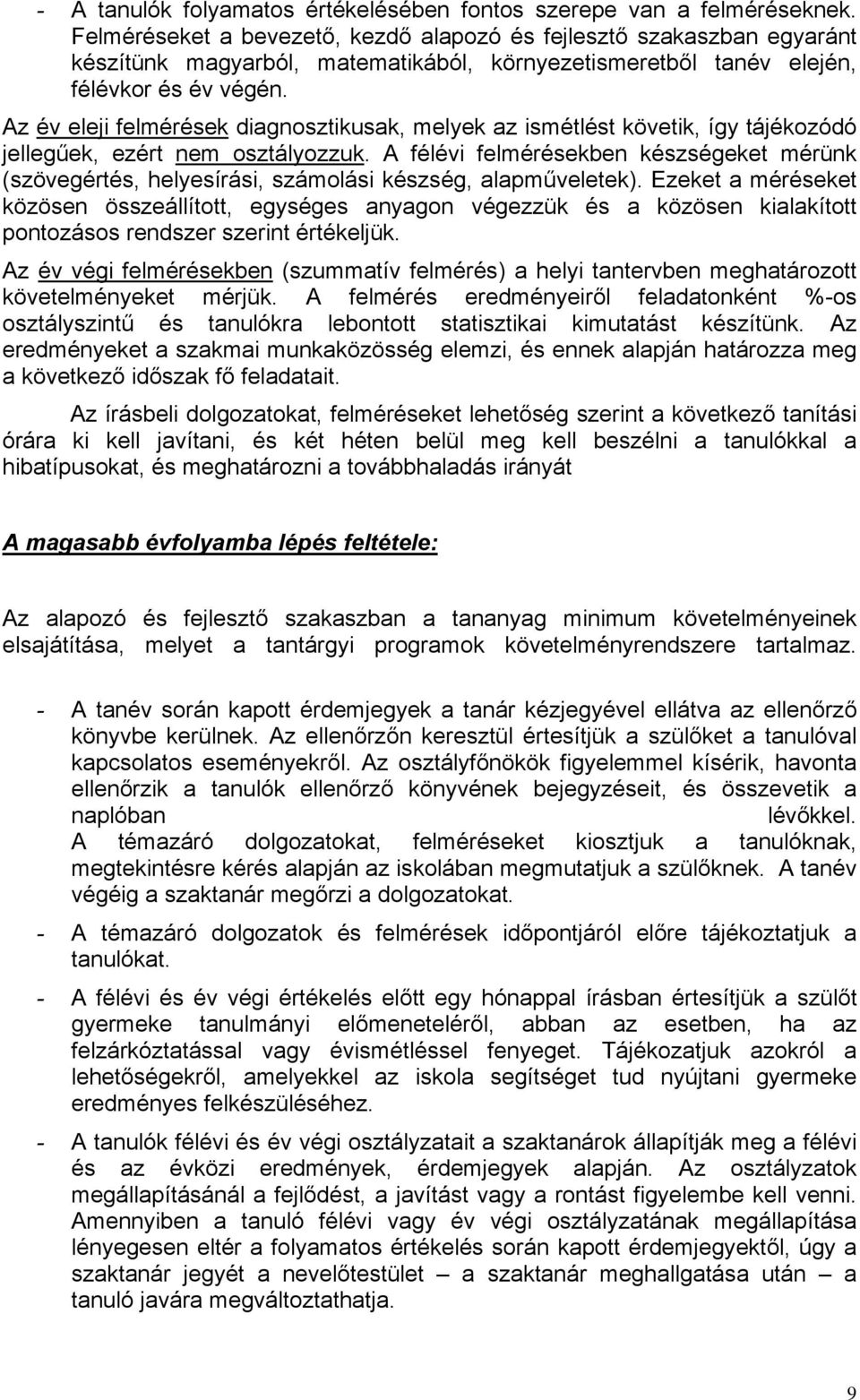 Az év eleji felmérések diagnosztikusak, melyek az ismétlést követik, így tájékozódó jellegűek, ezért nem osztályozzuk.