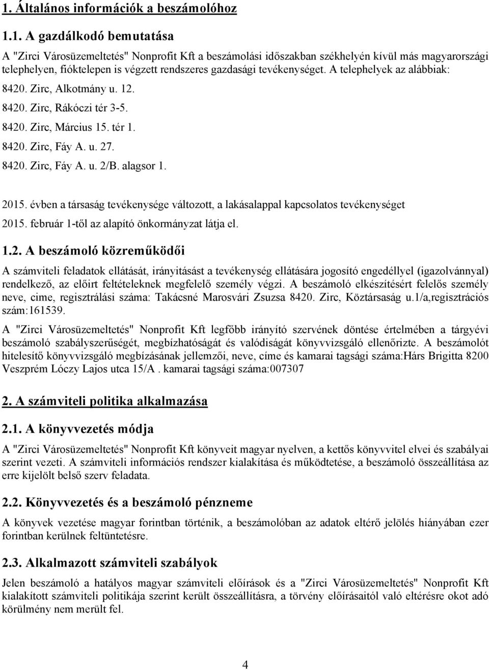 évben a társaság tevékenysége változott, a lakásalappal kapcsolatos tevékenységet 21