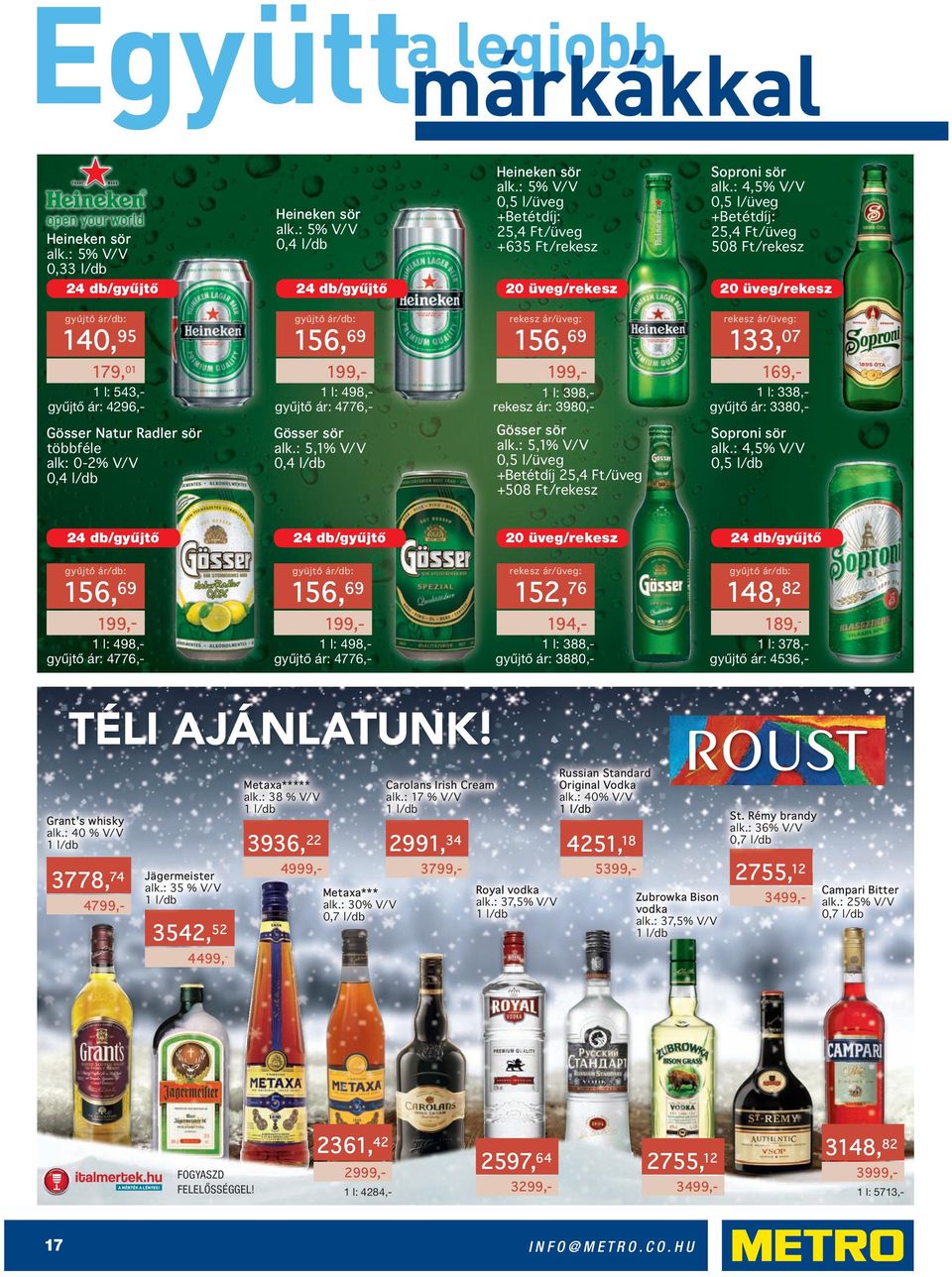 : 4,5% V/V 0,5 l/üveg +Betétdíj: 25,4 Ft/üveg 508 Ft/rekesz 20 üveg/rekesz 140, 95 156, 69 rekesz ár/üveg: 156, 69 rekesz ár/üveg: 133, 07 179, 01 1 l: 543,- gyűjtő ár: 4296,- 199,- 1 l: 498,- gyűjtő