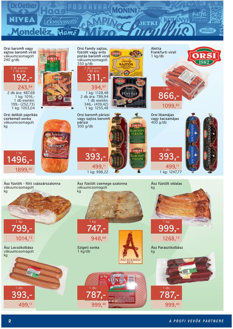 baromfi párizsi vagy sajtos baromfi párizsi Aletta Frankfurti virsli 1 kg/db 866,- 1099, 82 Orsi libamájas vagy kacsamájas 400 g/db 192,- 311,- 1496,- 1899, 92 393,- 499, 11 393,- 499, 11 998,22
