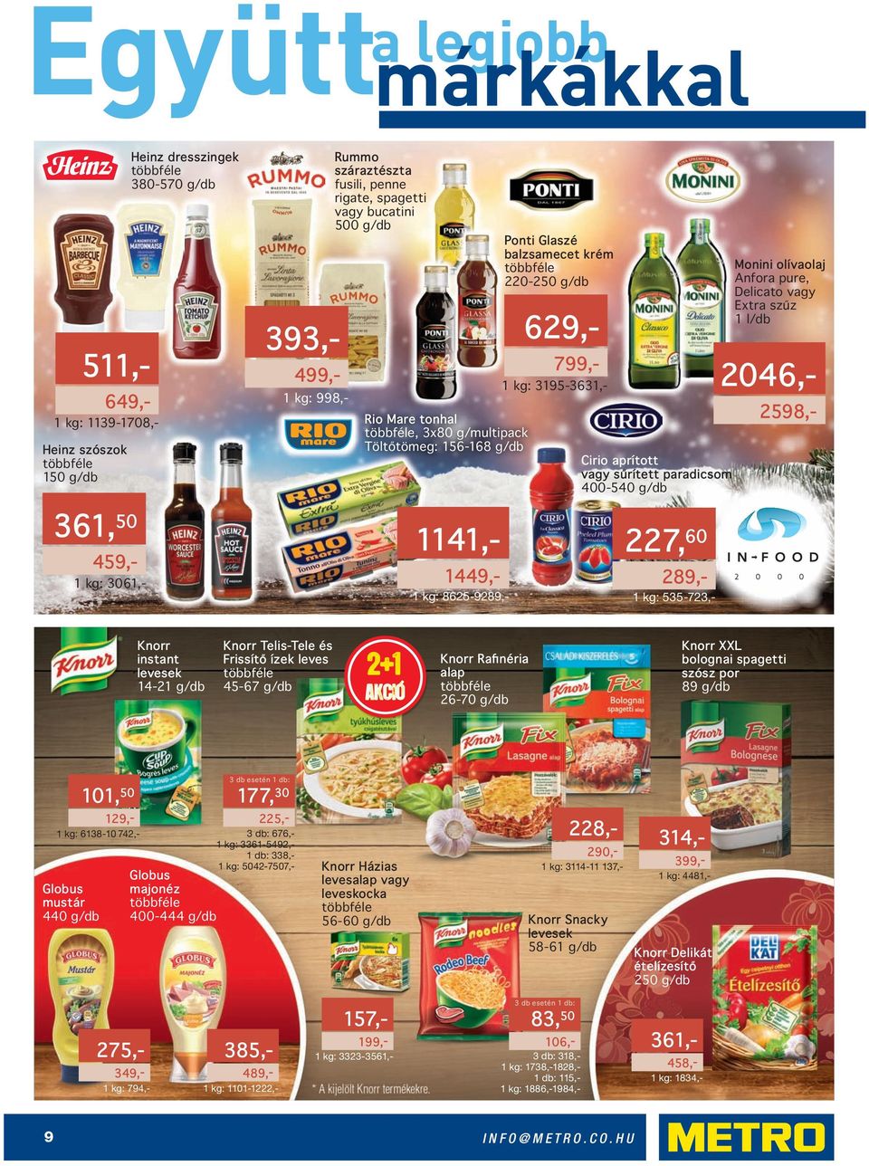 2046,- 459,- ű 361, 50 3061,- 1449,- 289,- 1141,- 227, 60 393,- 511,- 499,- 799,- 629,- Knorr instant levesek 14-21 g/db Knorr Telis-Tele és Frissítő ízek leves 45-67 g/db 2+1 AKCIÓ Knorr Rafinéria