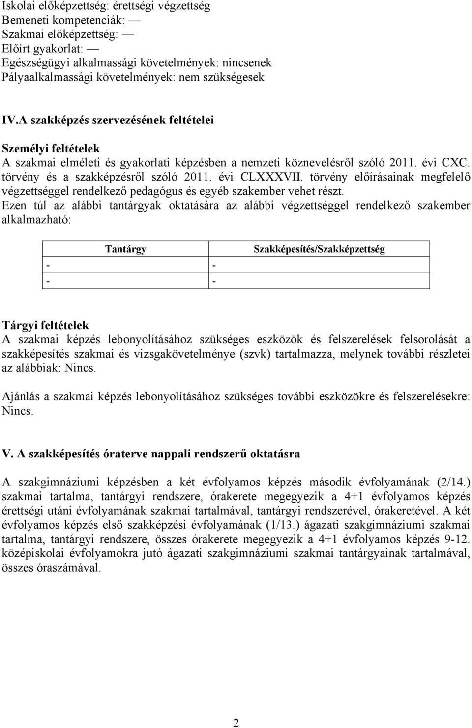 évi CLXXXVII. törvény előírásainak megfelelő végzettséggel rendelkező pedagógus és egyéb szakember vehet részt.