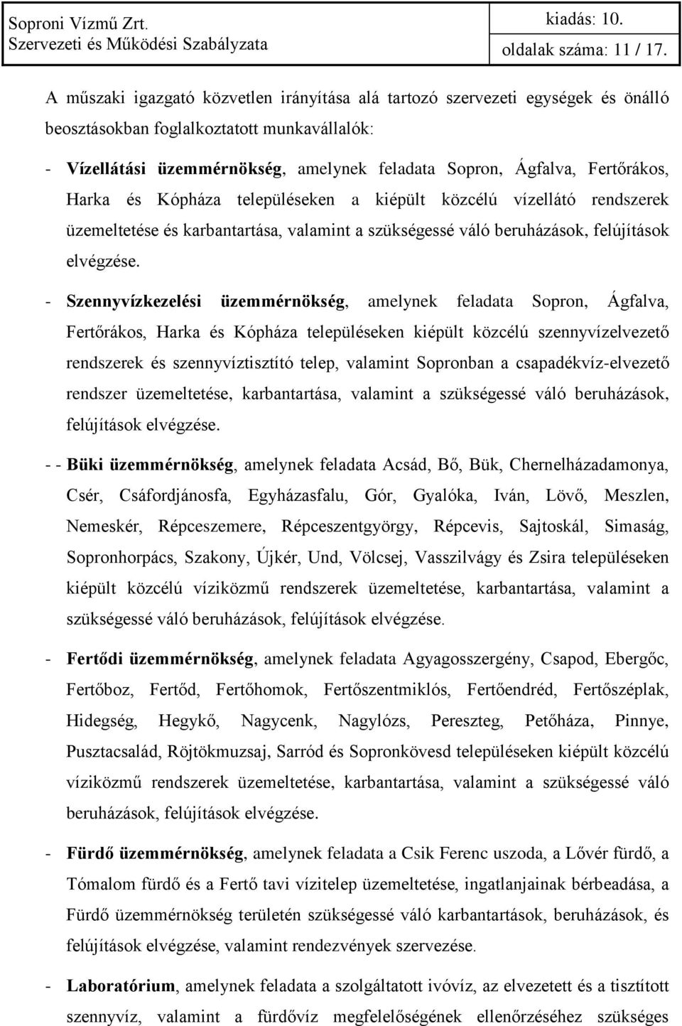 Fertőrákos, Harka és Kópháza településeken a kiépült közcélú vízellátó rendszerek üzemeltetése és karbantartása, valamint a szükségessé váló beruházások, felújítások elvégzése.