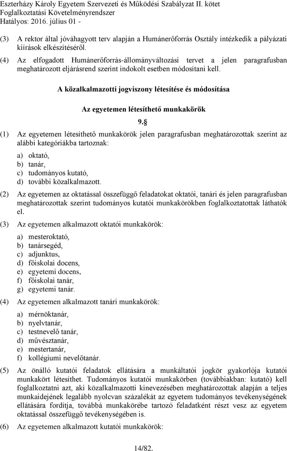 A közalkalmazotti jogviszony létesítése és módosítása Az egyetemen létesíthető munkakörök 9.