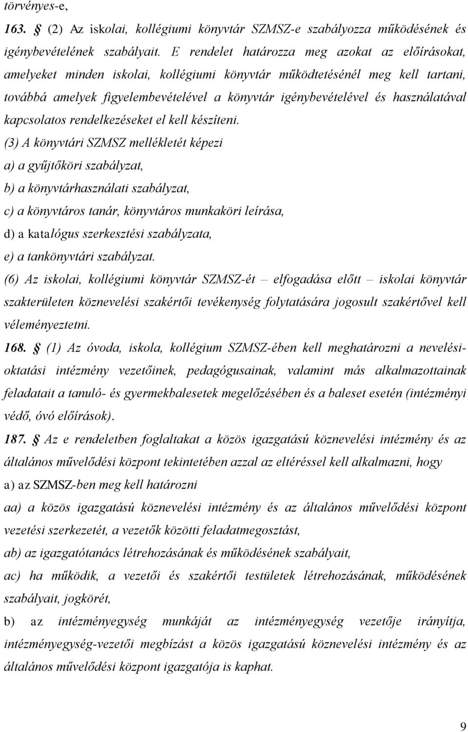 használatával kapcsolatos rendelkezéseket el kell készíteni.