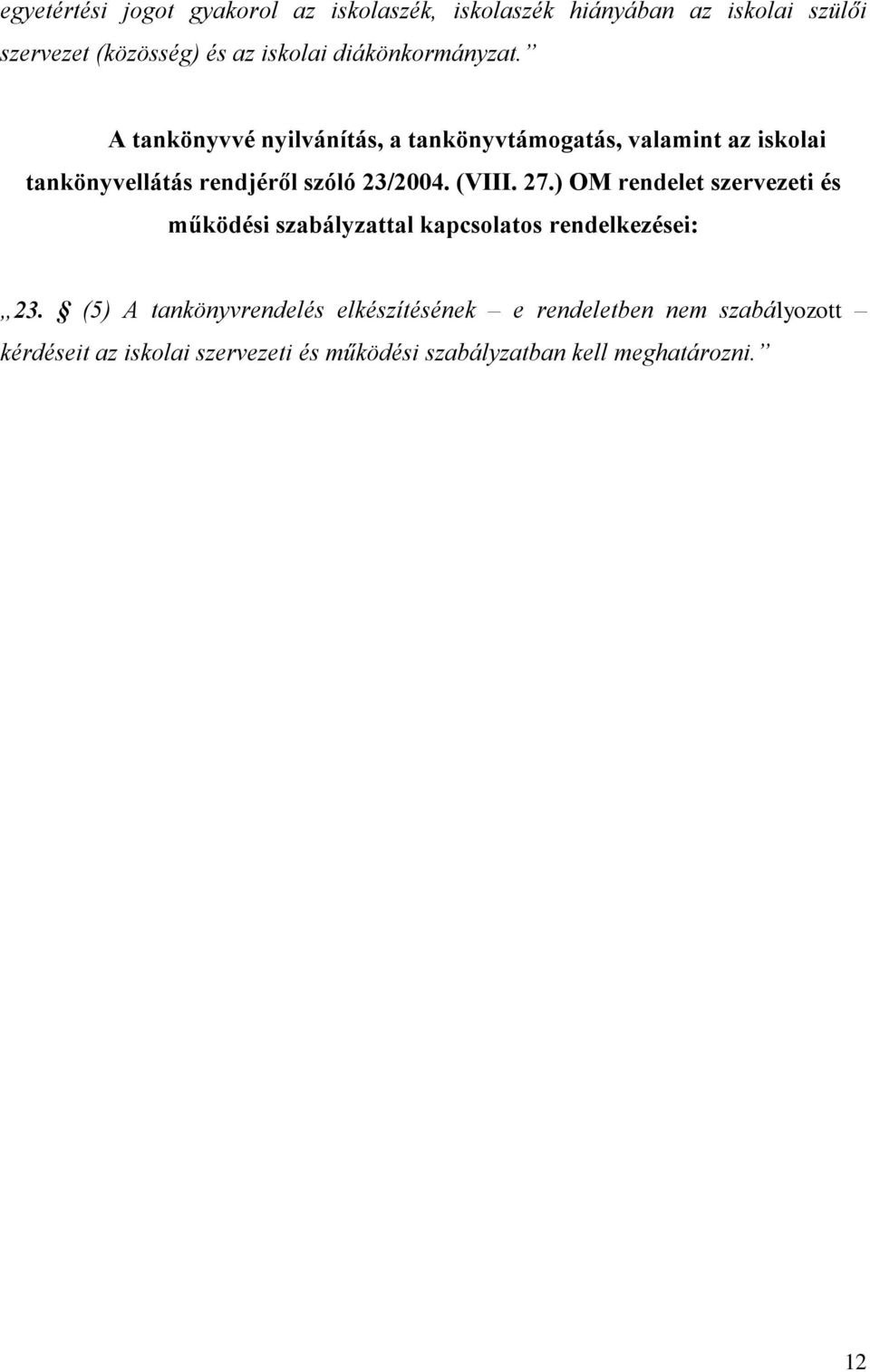 A tankönyvvé nyilvánítás, a tankönyvtámogatás, valamint az iskolai tankönyvellátás rendjéről szóló 23/2004. (VIII. 27.