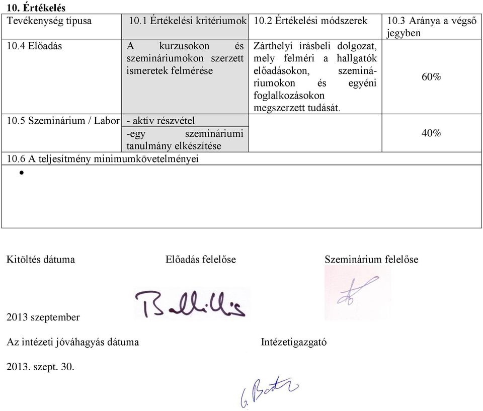 5 Szeminárium / Labor - aktív részvétel -egy szemináriumi tanulmány elkészítése 10.