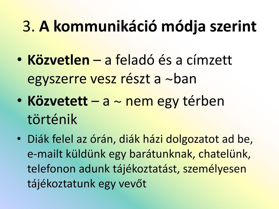 felel az órán, diák házi dolgozatot ad be, e-mailt küldünk egy