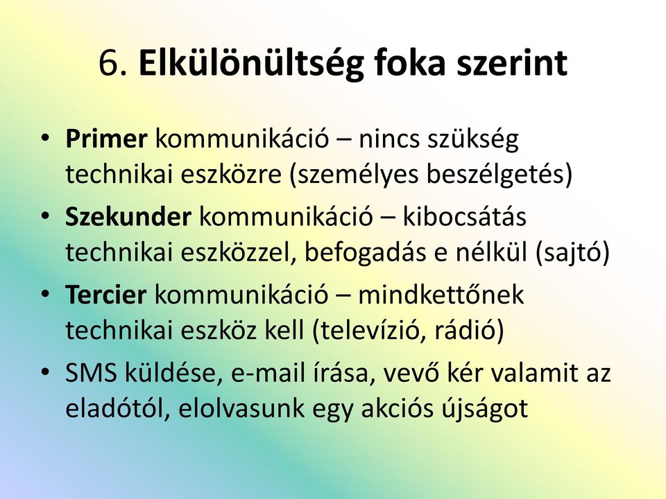 befogadás e nélkül (sajtó) Tercier kommunikáció mindkettőnek technikai eszköz kell