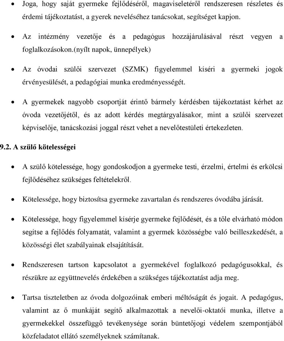 (nyílt napok, ünnepélyek) Az óvodai szülői szervezet (SZMK) figyelemmel kíséri a gyermeki jogok érvényesülését, a pedagógiai munka eredményességét.