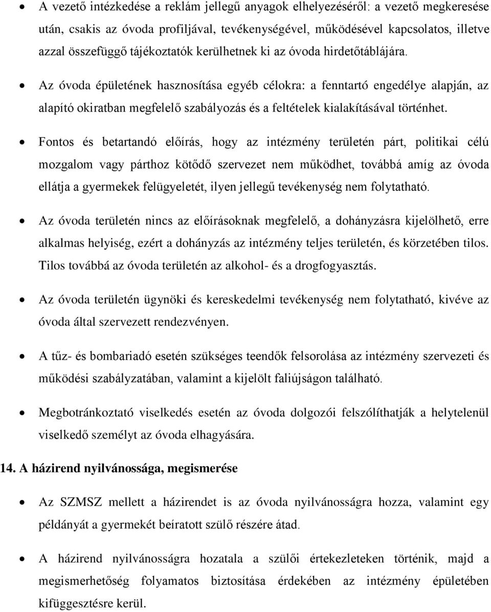 Az óvoda épületének hasznosítása egyéb célokra: a fenntartó engedélye alapján, az alapító okiratban megfelelő szabályozás és a feltételek kialakításával történhet.