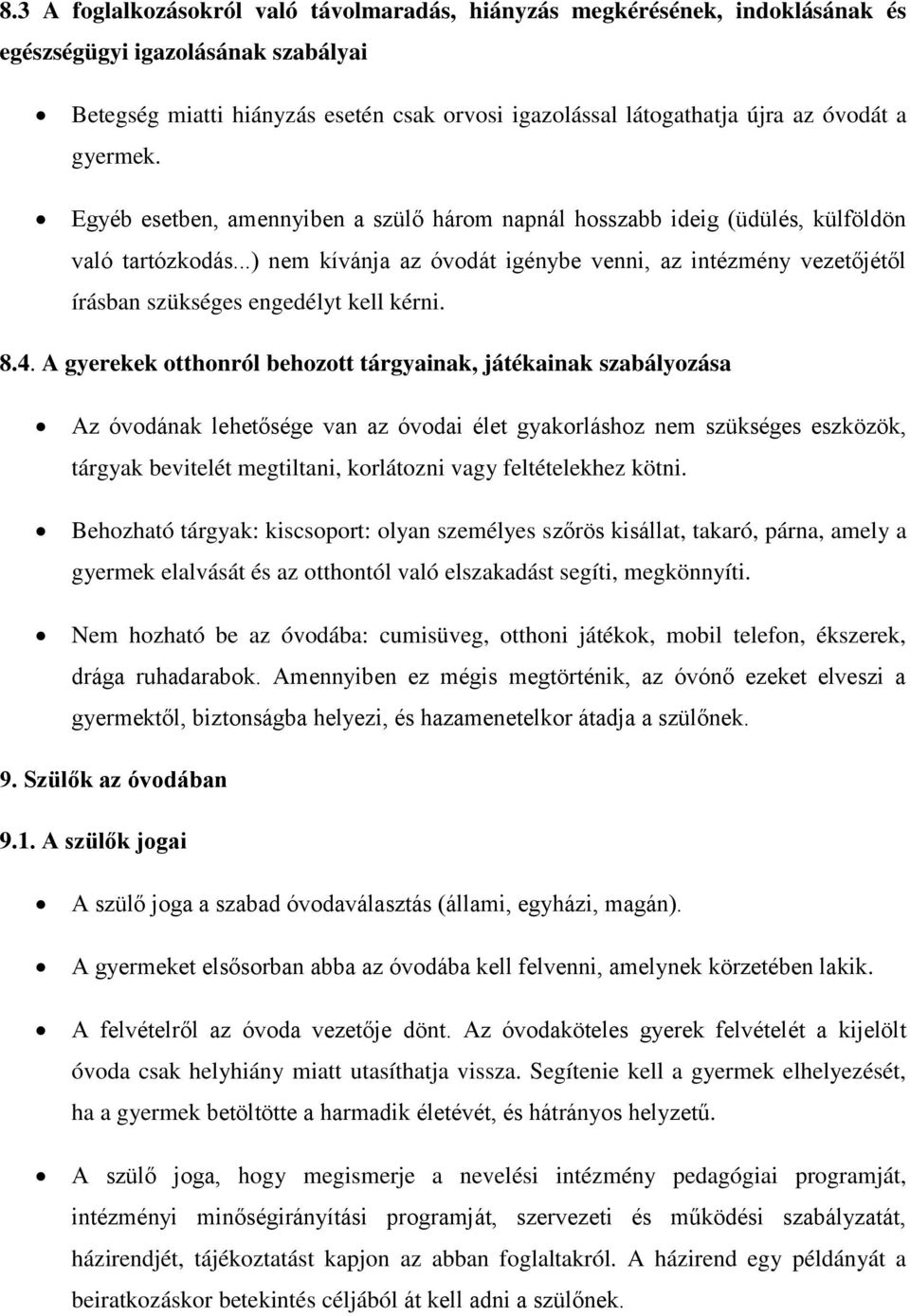 ..) nem kívánja az óvodát igénybe venni, az intézmény vezetőjétől írásban szükséges engedélyt kell kérni. 8.4.