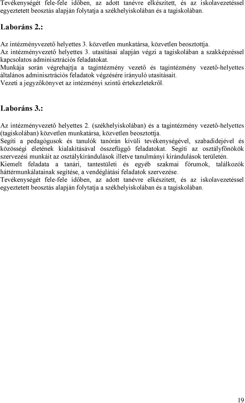 Munkája során végrehajtja a tagintézmény vezető és tagintézmény vezető-helyettes általános adminisztrációs feladatok végzésére irányuló utasításait.