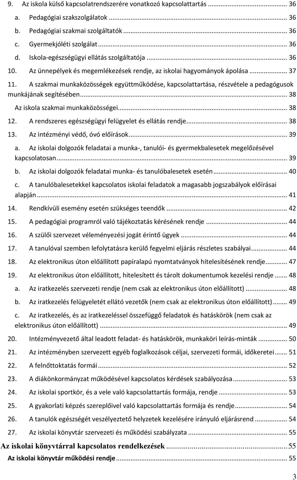 A szakmai munkaközösségek együttműködése, kapcsolattartása, részvétele a pedagógusok munkájának segítésében... 38 Az iskola szakmai munkaközösségei... 38 12.