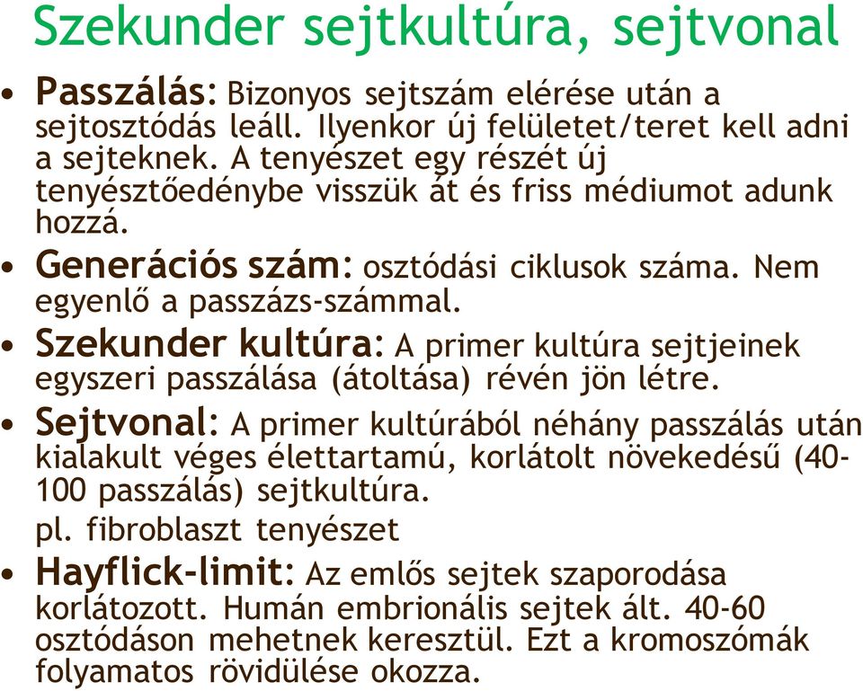 Szekunder kultúra: A primer kultúra sejtjeinek egyszeri passzálása (átoltása) révén jön létre.