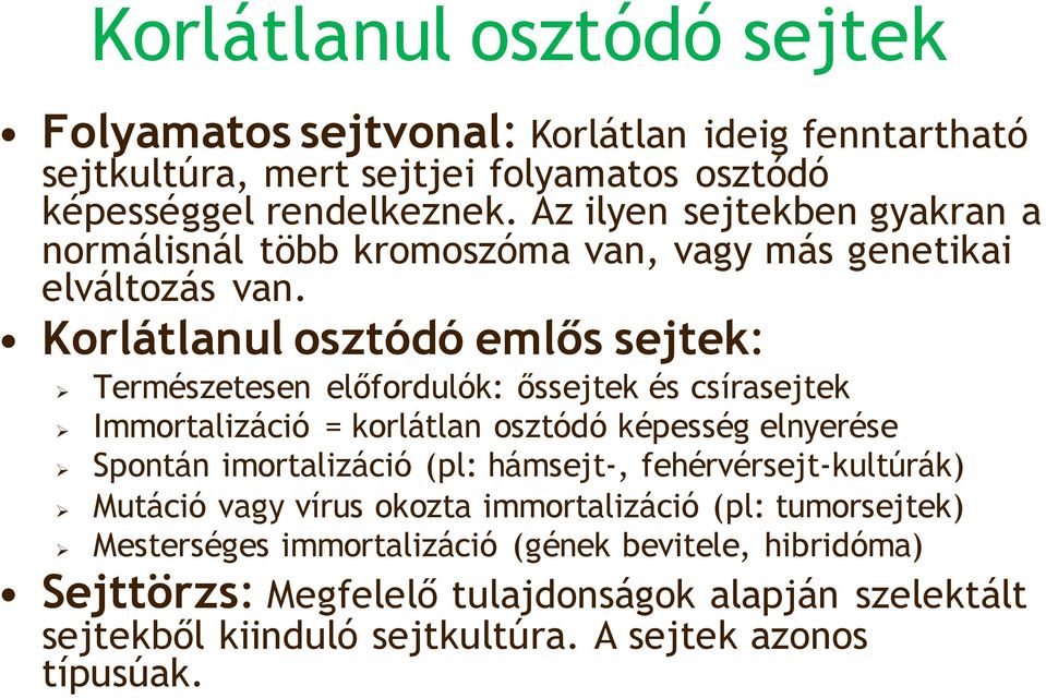 Korlátlanul osztódó emlős sejtek: Ø Ø Ø Ø Ø Természetesen előfordulók: őssejtek és csírasejtek Immortalizáció = korlátlan osztódó képesség elnyerése Spontán