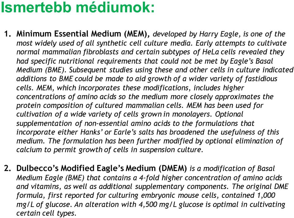 Subsequent studies using these and other cells in culture indicated additions to BME could be made to aid growth of a wider variety of fastidious cells.