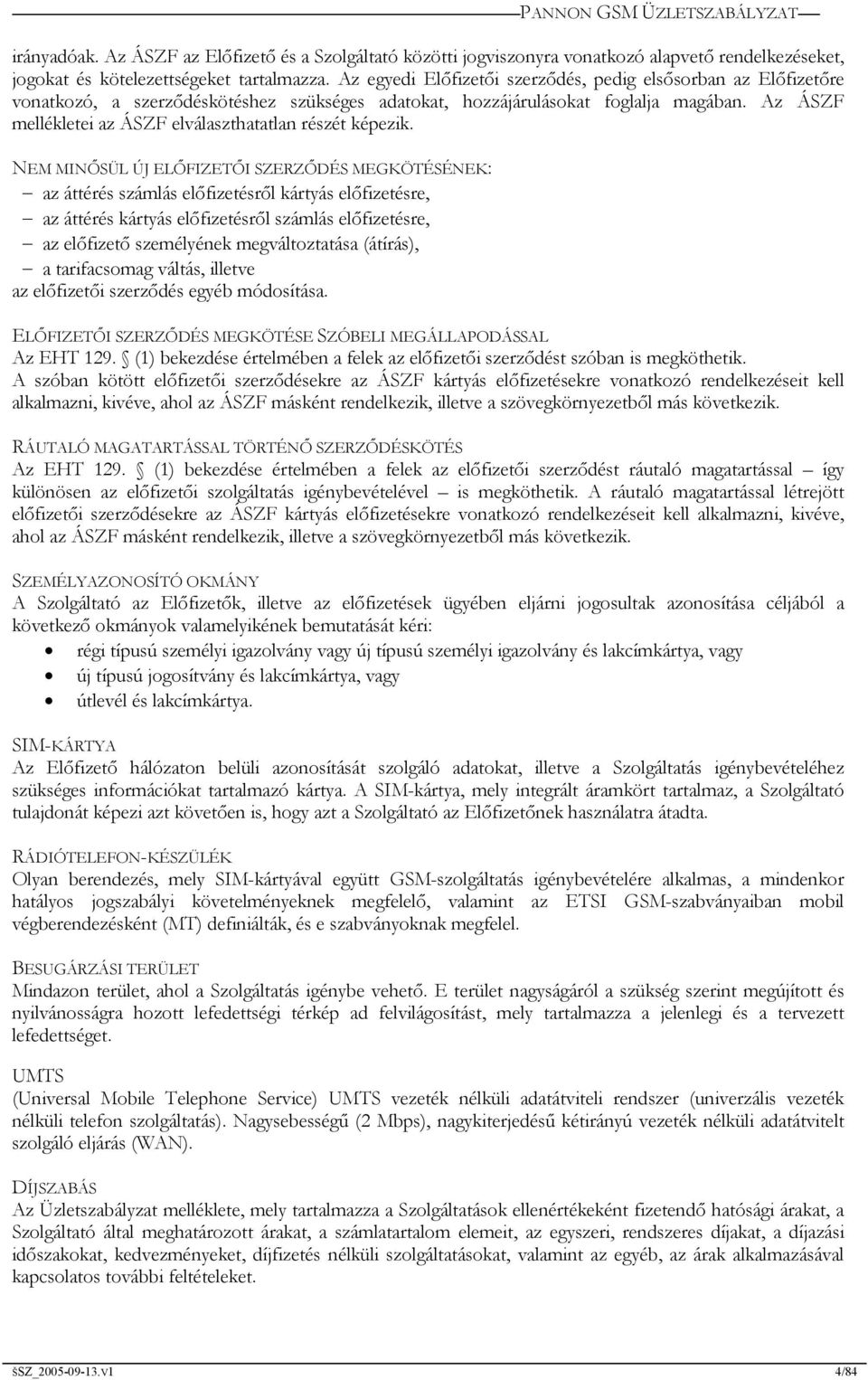 Az ÁSZF mellékletei az ÁSZF elválaszthatatlan részét képezik.