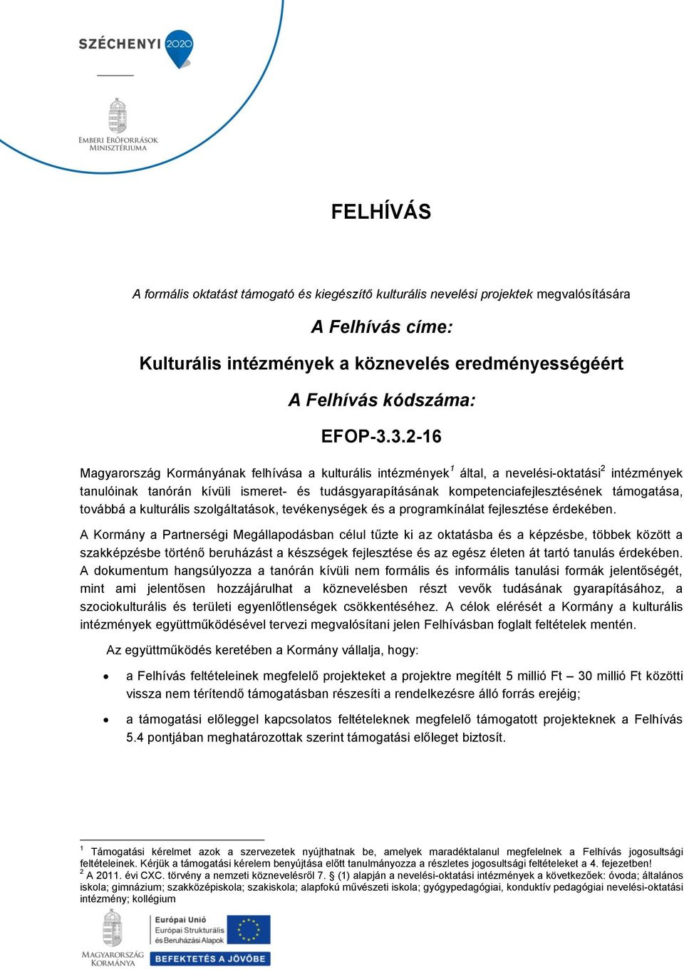 támogatása, továbbá a kulturális szolgáltatások, tevékenységek és a programkínálat fejlesztése érdekében.