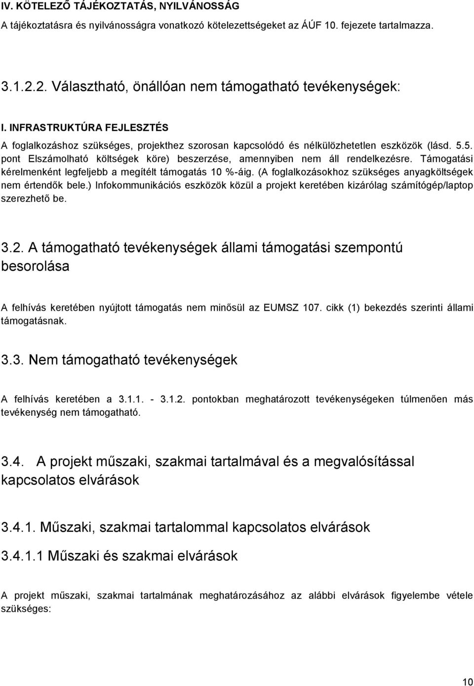 5. pont Elszámolható költségek köre) beszerzése, amennyiben nem áll rendelkezésre. Támogatási kérelmenként legfeljebb a megítélt támogatás 10 %-áig.