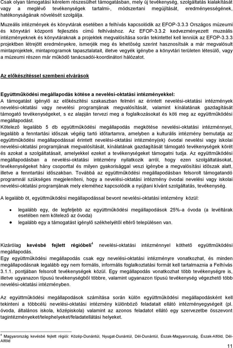 3.3 Országos múzeumi és könyvtári központi fejlesztés című felhíváshoz. Az EFOP-3.3.2 kedvezményezett muzeális intézményeknek és könyvtáraknak a projektek megvalósítása során tekintettel kell lenniük az EFOP-3.