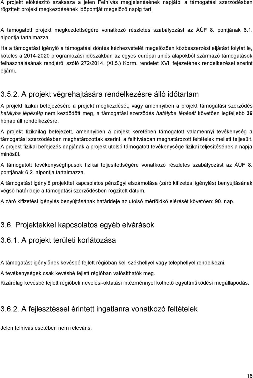 Ha a támogatást igénylő a támogatási döntés kézhezvételét megelőzően közbeszerzési eljárást folytat le, köteles a 2014-2020 programozási időszakban az egyes európai uniós alapokból származó