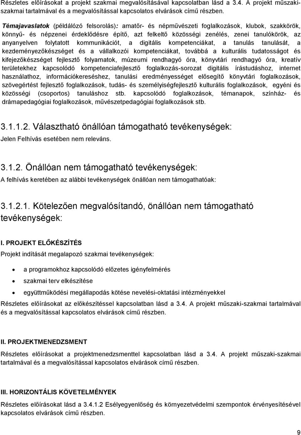 anyanyelven folytatott kommunikációt, a digitális kompetenciákat, a tanulás tanulását, a kezdeményezőkészséget és a vállalkozói kompetenciákat, továbbá a kulturális tudatosságot és kifejezőkészséget