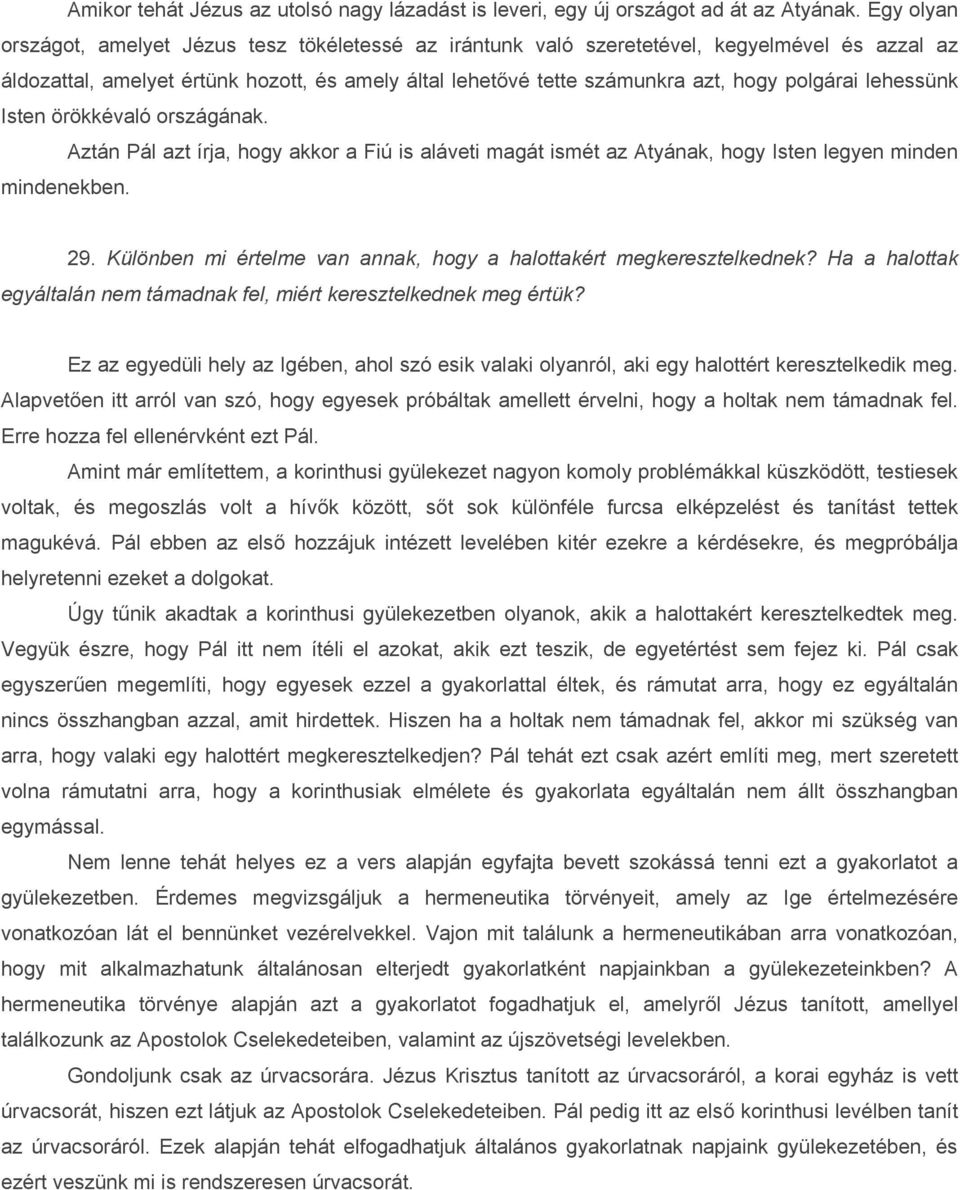 lehessünk Isten örökkévaló országának. Aztán Pál azt írja, hogy akkor a Fiú is aláveti magát ismét az Atyának, hogy Isten legyen minden mindenekben. 29.
