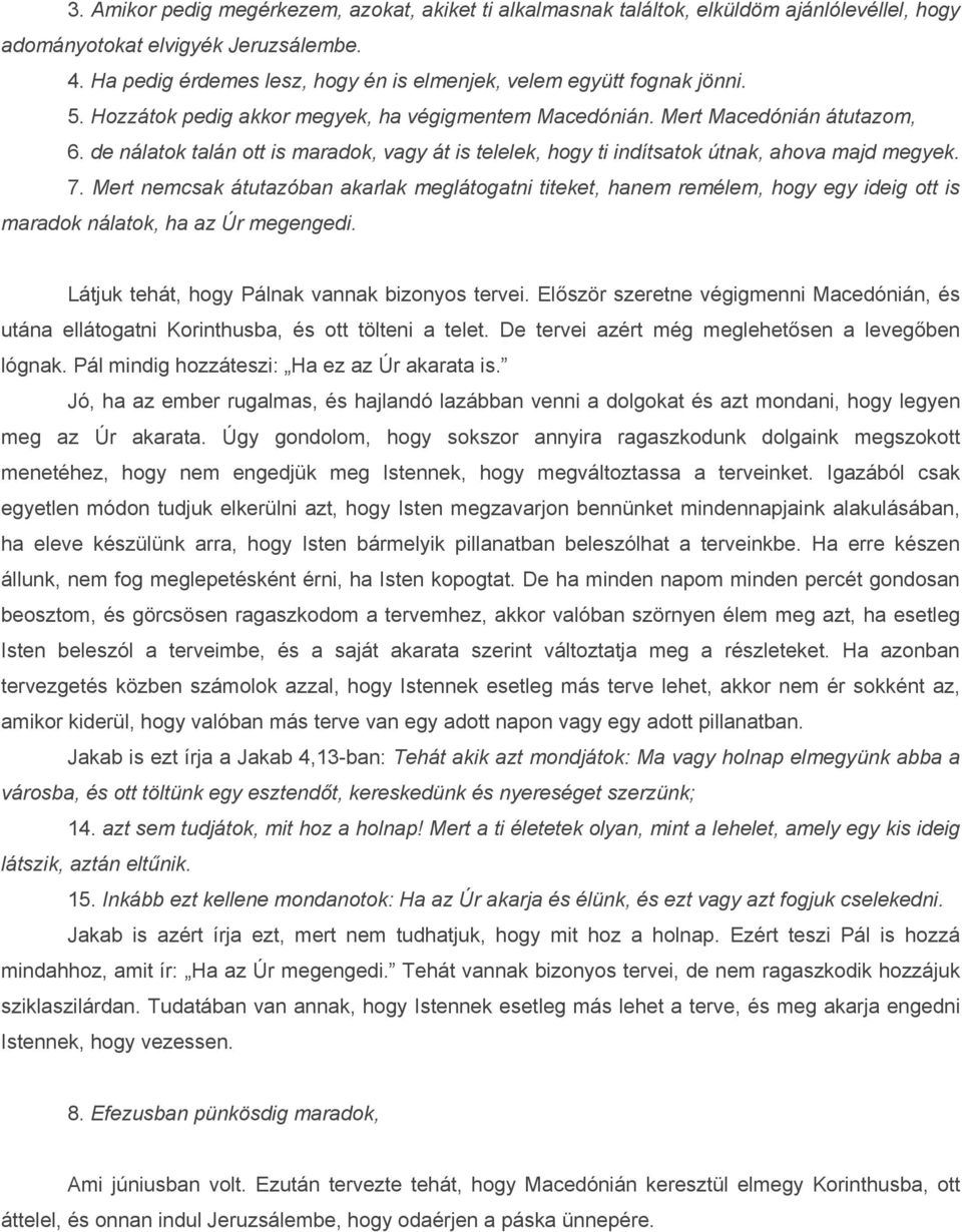 de nálatok talán ott is maradok, vagy át is telelek, hogy ti indítsatok útnak, ahova majd megyek. 7.