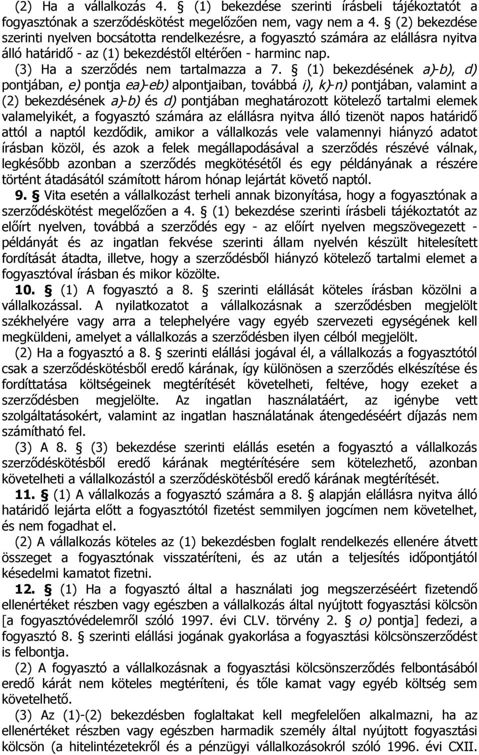 (1) bekezdésének a)-b), d) pontjában, e) pontja ea)-eb) alpontjaiban, továbbá i), k)-n) pontjában, valamint a (2) bekezdésének a)-b) és d) pontjában meghatározott kötelező tartalmi elemek