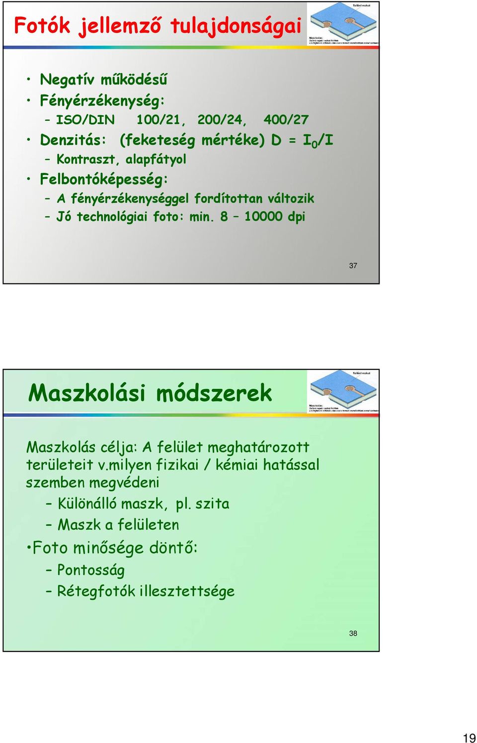 foto: min. 8 10000 dpi 37 Maszkolási módszerek Maszkolás célja: A felület meghatározott területeit v.