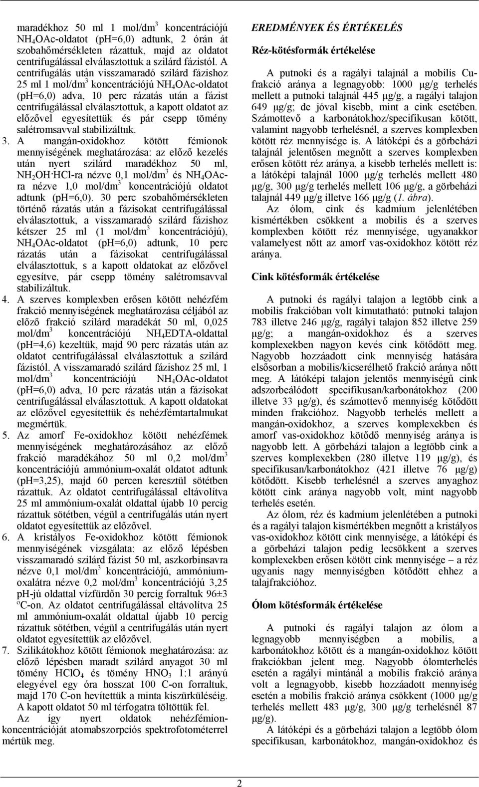 előzővel egyesítettük és pár csepp tömény salétromsavval stabilizáltuk. 3.